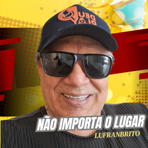 NÃO IMPORTA O LUGAR