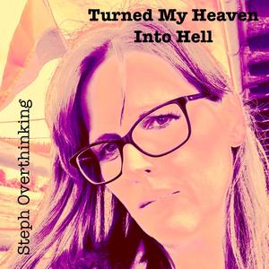 Turned My Heaven Into Hell