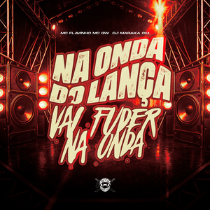 Na Onda do Lança, Vai Fuder na Onda
