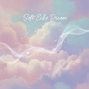 Soft Echo Dream