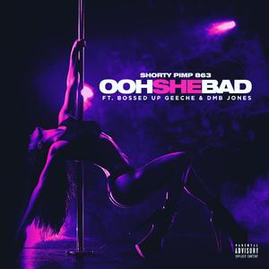 OOH SHE BAD (feat. BOSSED UP GEECHIE & DMB JONES)