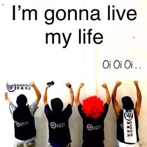 I’m gonna live my life ~OiOiOi!!~