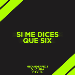 Si Me Dices Que Six (feat. DJ Cuba & Pity DJ)