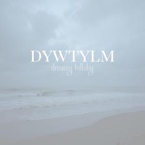 DYWTYLM Dreamy Lullaby