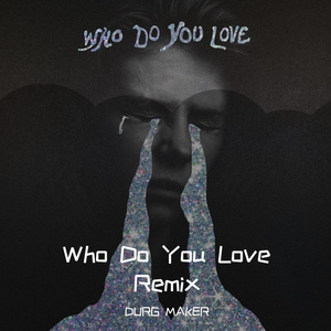 The Chainsmokers-Who Do You Love (Drug Maker remix)（DURG MAKER remix）
