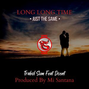 Long Long Time (Just The Same) (feat. Dcent)