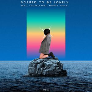 Scared to Be Lonely