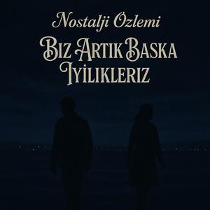 Biz Artık Başka İyilikleriz