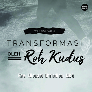 Transformasi Oleh Roh Kudus (Pneuma- wk 6/7)