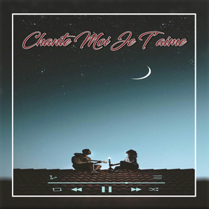 Chante Moi Je T'aime