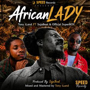 African LADY By Tony iLand FT Sojabeat & Official SuperBOY (feat. Sojabeat & Official SuperBOY)