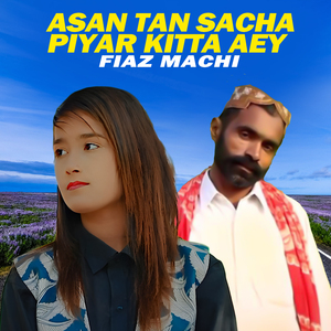 Asan Tan Sacha Piyar Kitta Aey