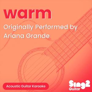 warm (Originally Performed by Ariana Grande) (Acoustic Guitar Karaoke)