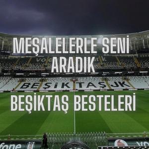 Meşalelerle Seni Aradık - Beşiktaş Besteleri