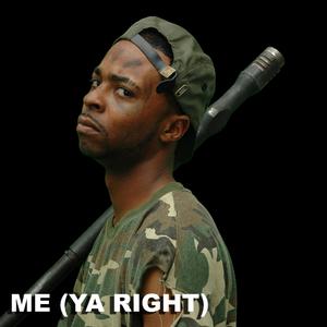 ME (YA RIGHT)
