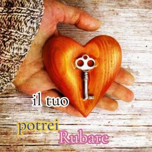 Il tuo cuore potrei rubare
