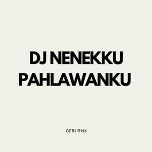 DJ NENEKKU PAHLAWANKU