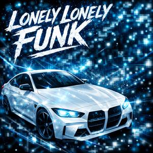 LONELY LONELY FUNK