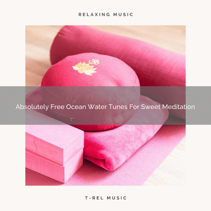 Absolutely Free Ocean Water Tunes For Extreme Meditation