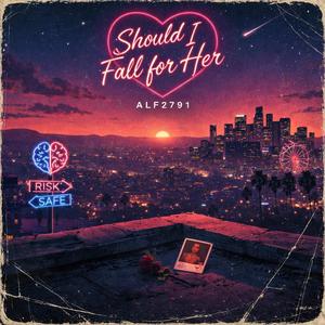 Should I Fall for Her