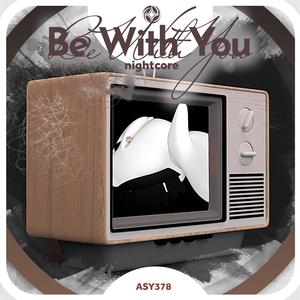 Be With You (and no one knows why i'm into you) - Nightcore