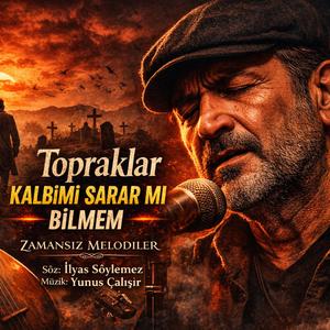 Topraklar Kalbimi Sarar mı Bilmem