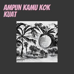 Ampun kamu kok kuat (Cover)