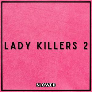 Make Her Disappear Just Like Poof Then Shes Gone (Lady Killers 2) [Slowed]