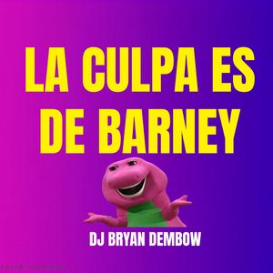 Y La Culpa Es De Barney