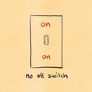 No Off Switch