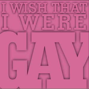 I Wish That I Were Gay ("Chubbed Up" CD version)
