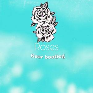 The Chainsmokers-Roses(Kear bootleg)（Kear/The Chainsmokers Remix）