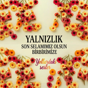 Yalnizlik-Son Selamimiz Olsun Birbirimize