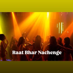 Raat Bhar Nachenge