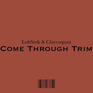 COME THROUGH TRIM (feat. LuhStrik)
