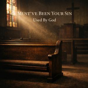 Must've Been Your Sin