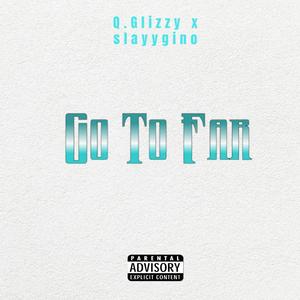 Go To Far (feat. Slayygino)