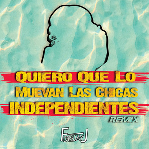 Quiero Que Lo Muevan las Chicas Independientes (Remix)