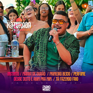 Katukada Sunset: Instinto / Marra de Durão / Primeiro Beijo / Perfume / Desse Jeito É Ruim pra Mim / Tá Fazendo Frio (Ao Vivo)