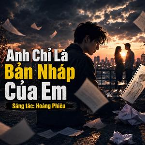Anh Chỉ Là Bản Nháp Của Em