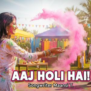 Aaj Holi hai