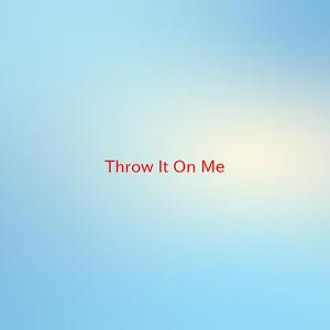 Throw It On Me (Complete version originally performed by Timbaland)