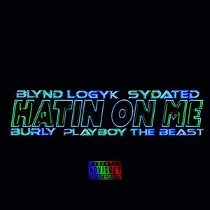 Hatin on me (feat. Blynd Logyk, Burly & Playboy the beast)