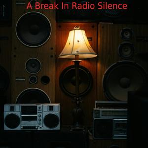 A Break In Radio Silence