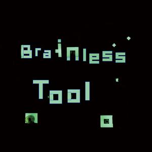 Brainless tool