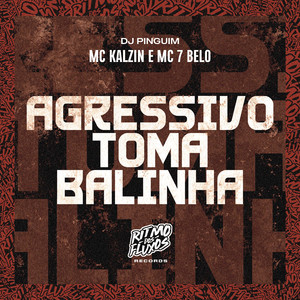 Agressivo Toma Balinha