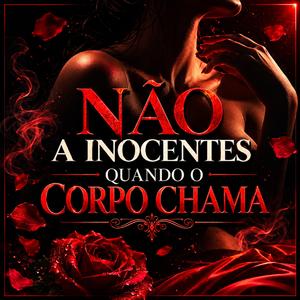 Não a inocentes quando o corpo chama