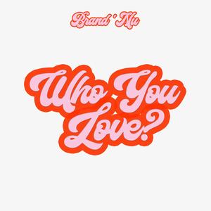 Who You Love?