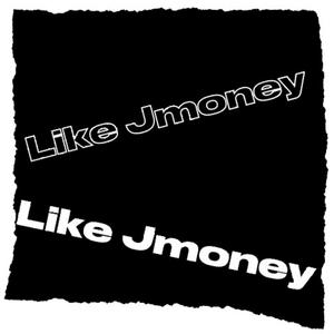 Like Jmoney