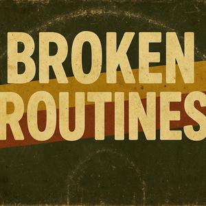 Broken Routines